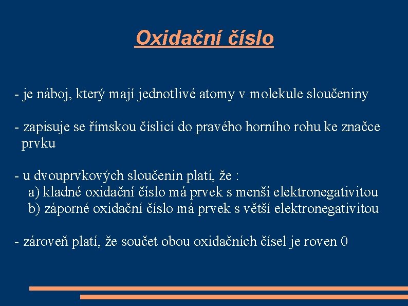 Oxidační číslo - je náboj, který mají jednotlivé atomy v molekule sloučeniny - zapisuje