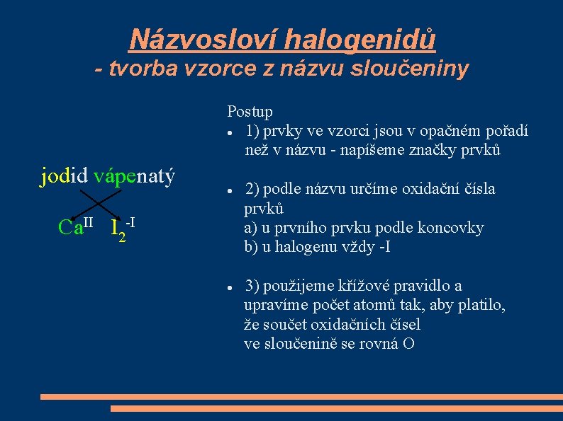 Názvosloví halogenidů - tvorba vzorce z názvu sloučeniny Postup 1) prvky ve vzorci jsou