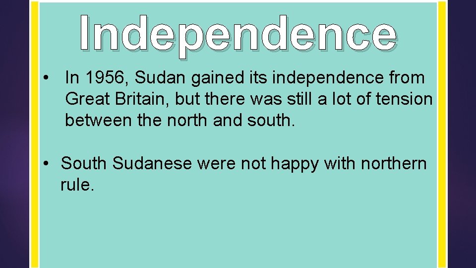 Independence • In 1956, Sudan gained its independence from Great Britain, but there was