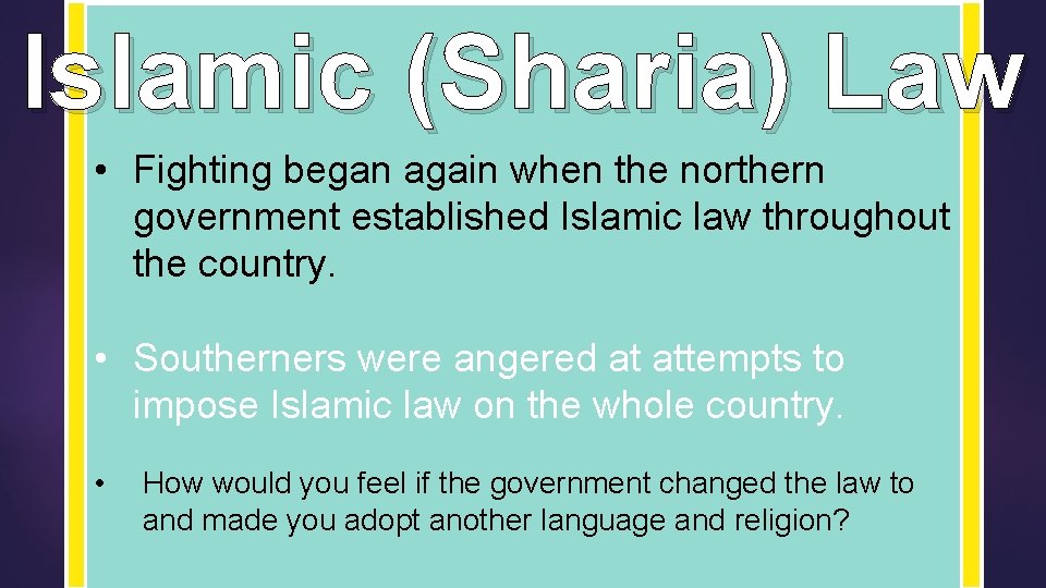 Islamic (Sharia) Law • Fighting began again when the northern government established Islamic law