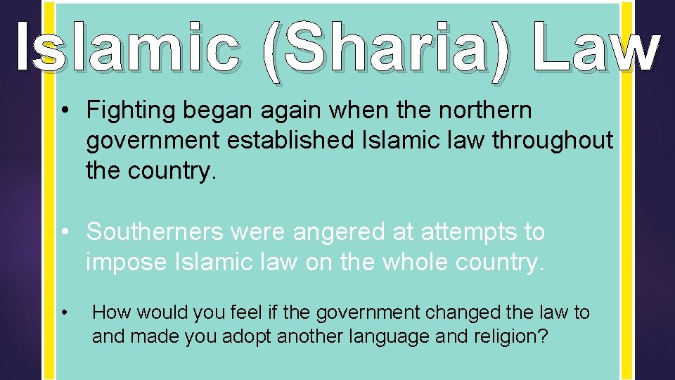 Islamic (Sharia) Law • Fighting began again when the northern government established Islamic law Islamic (Sharia) Law • Fighting began again when the northern government established Islamic law