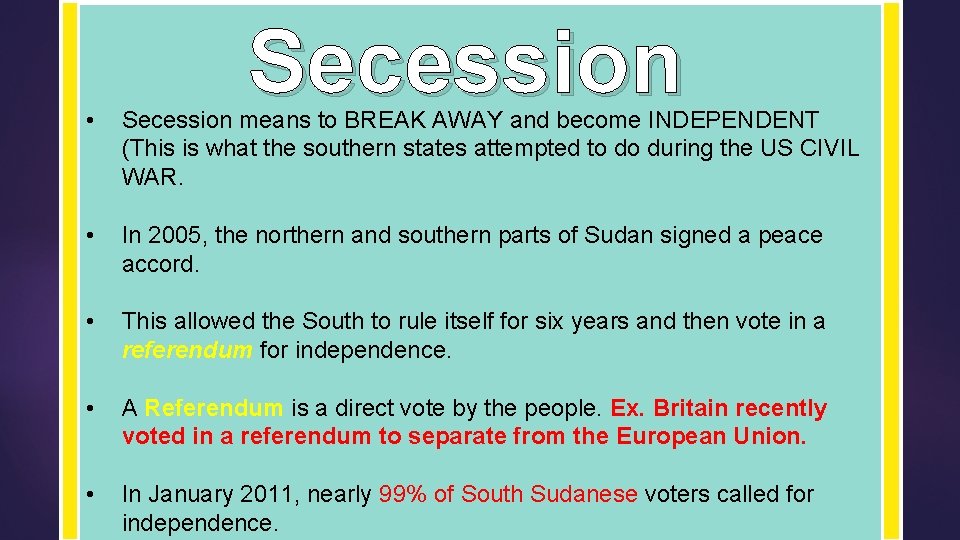 Secession • Secession means to BREAK AWAY and become INDEPENDENT (This is what the