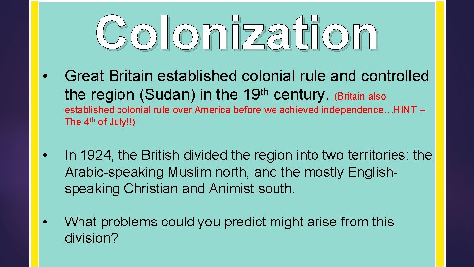 Colonization • Great Britain established colonial rule and controlled the region (Sudan) in the