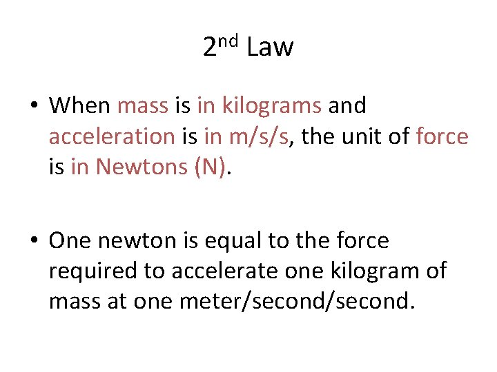 2 nd Law • When mass is in kilograms and acceleration is in m/s/s,