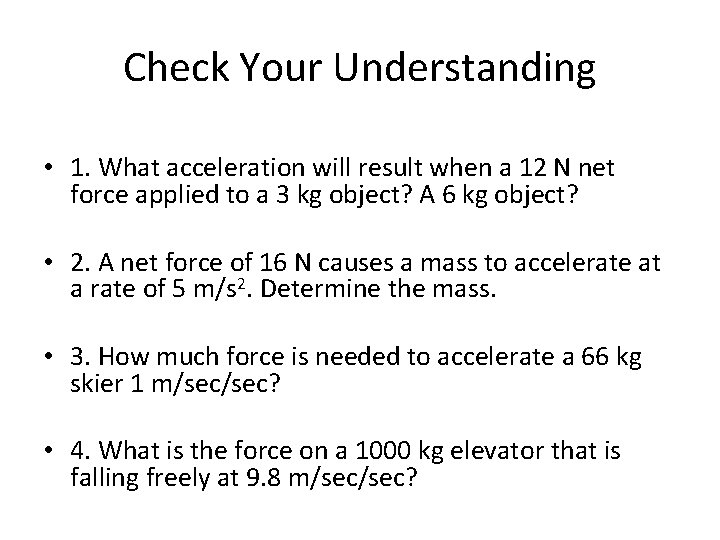 Check Your Understanding • 1. What acceleration will result when a 12 N net