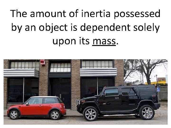 The amount of inertia possessed by an object is dependent solely upon its mass.