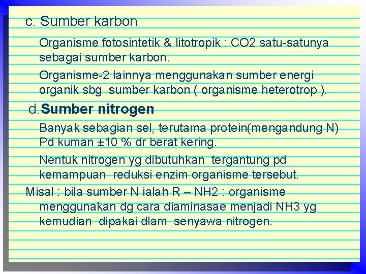 c. Sumber karbon Organisme fotosintetik & litotropik : CO 2 satu-satunya sebagai sumber karbon.