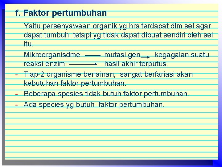 f. Faktor pertumbuhan Yaitu persenyawaan organik yg hrs terdapat dlm sel agar dapat tumbuh,