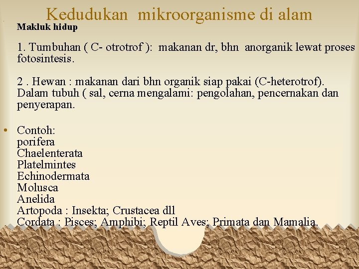  • Kedudukan mikroorganisme di alam Makluk hidup 1. Tumbuhan ( C- otrotrof ):