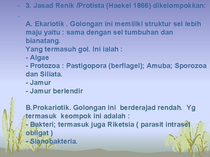  • 3. Jasad Renik /Protista (Haekel 1866) dikelompokkan: • A. Ekariotik. Golongan ini