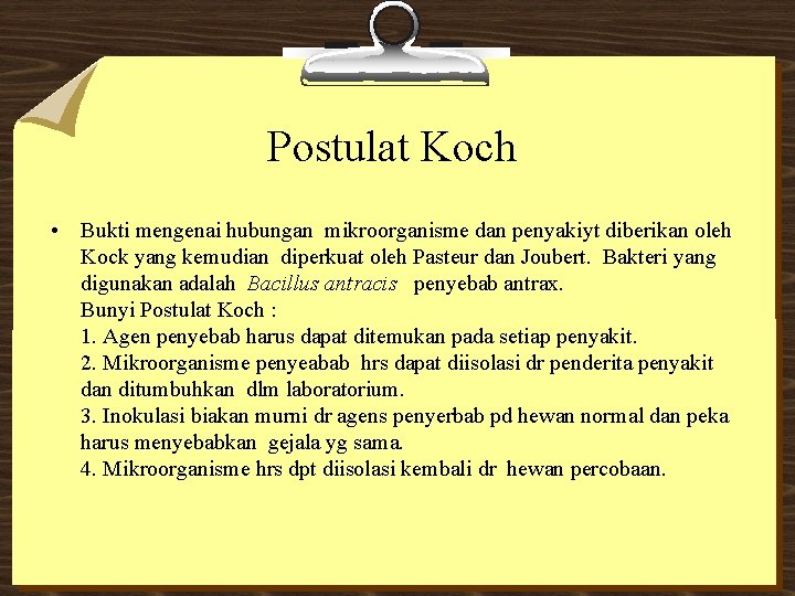 Postulat Koch • Bukti mengenai hubungan mikroorganisme dan penyakiyt diberikan oleh Kock yang kemudian