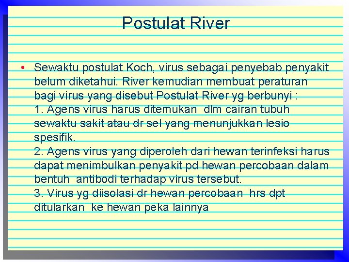 Postulat River • Sewaktu postulat Koch, virus sebagai penyebab penyakit belum diketahui. River kemudian