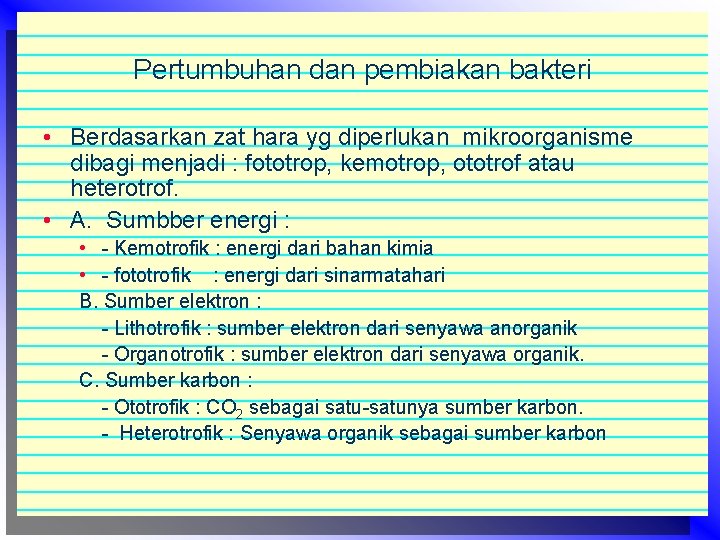 Pertumbuhan dan pembiakan bakteri • Berdasarkan zat hara yg diperlukan mikroorganisme dibagi menjadi :