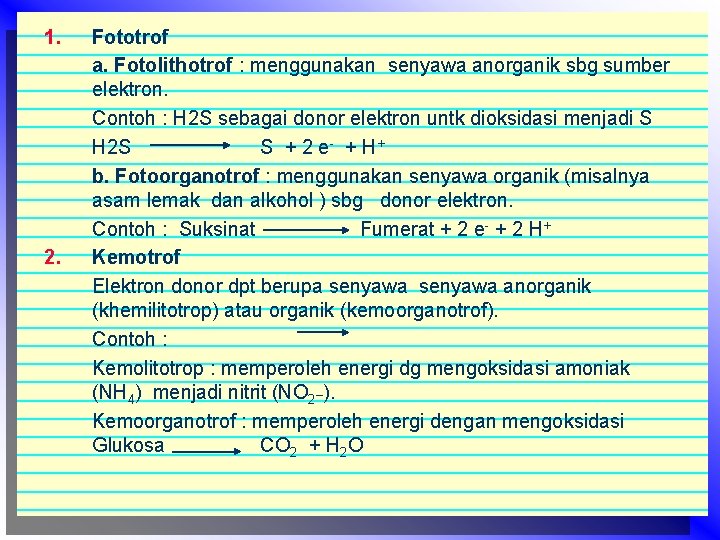 1. 2. Fototrof a. Fotolithotrof : menggunakan senyawa anorganik sbg sumber elektron. Contoh :