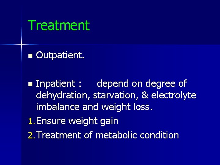 Treatment n Outpatient. Inpatient : depend on degree of dehydration, starvation, & electrolyte imbalance