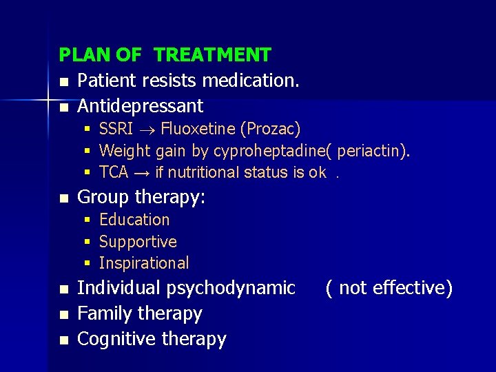 PLAN OF TREATMENT n Patient resists medication. n Antidepressant § SSRI Fluoxetine (Prozac) §