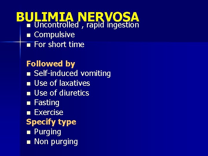 BULIMIA NERVOSA n Uncontrolled , rapid ingestion n n Compulsive For short time Followed