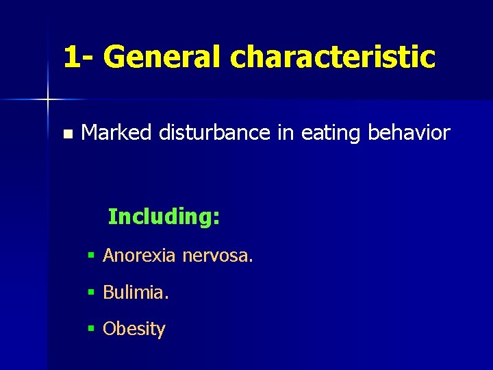 1 - General characteristic n Marked disturbance in eating behavior Including: § Anorexia nervosa.