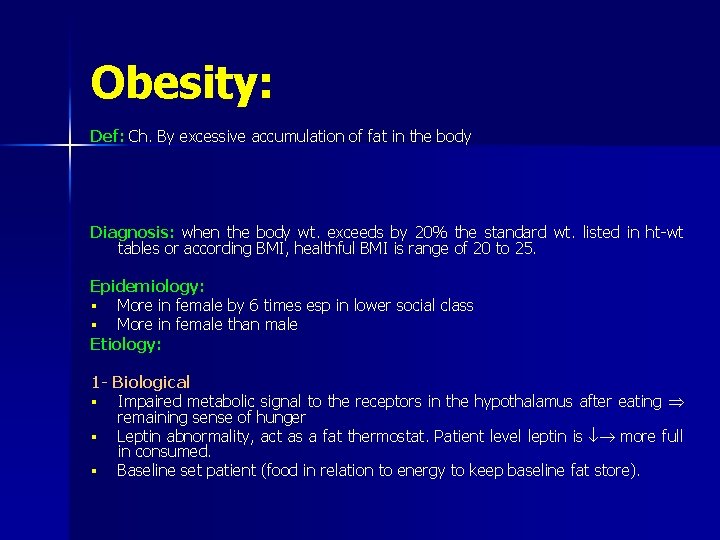 Obesity: Def: Ch. By excessive accumulation of fat in the body Diagnosis: when the