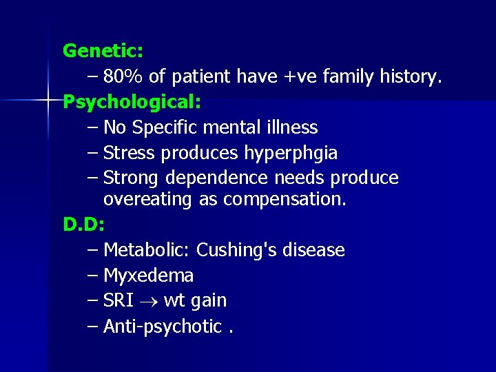 Genetic: – 80% of patient have +ve family history. Psychological: – No Specific mental