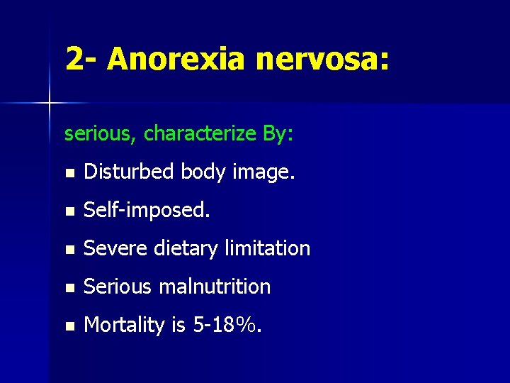 2 - Anorexia nervosa: serious, characterize By: n Disturbed body image. n Self-imposed. n