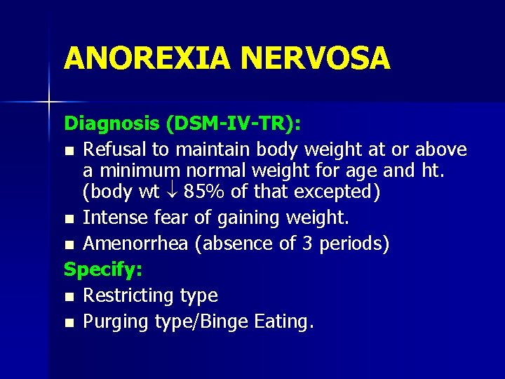 ANOREXIA NERVOSA Diagnosis (DSM-IV-TR): n Refusal to maintain body weight at or above a