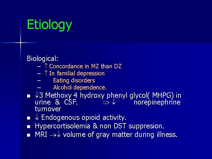 Etiology Biological: – Concordance in MZ than DZ – In familial depression – Eating