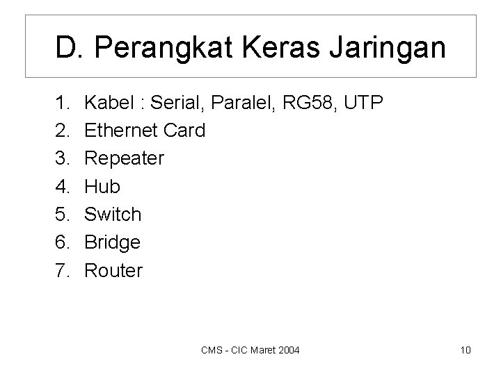 D. Perangkat Keras Jaringan 1. 2. 3. 4. 5. 6. 7. Kabel : Serial,