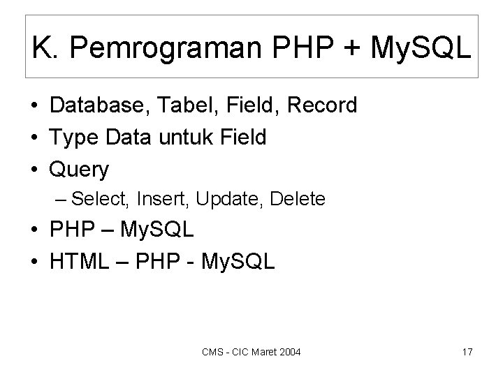 K. Pemrograman PHP + My. SQL • Database, Tabel, Field, Record • Type Data