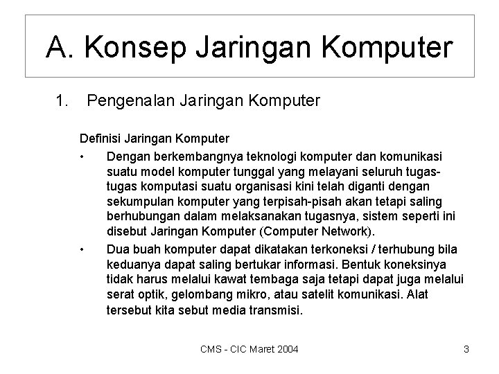 A. Konsep Jaringan Komputer 1. Pengenalan Jaringan Komputer Definisi Jaringan Komputer • Dengan berkembangnya