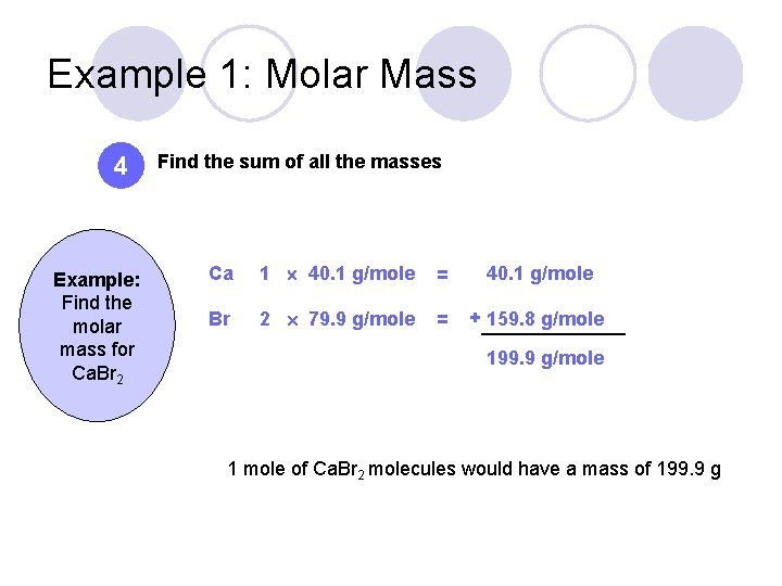 Example 1: Molar Mass 4 Example: Find the molar mass for Ca. Br 2