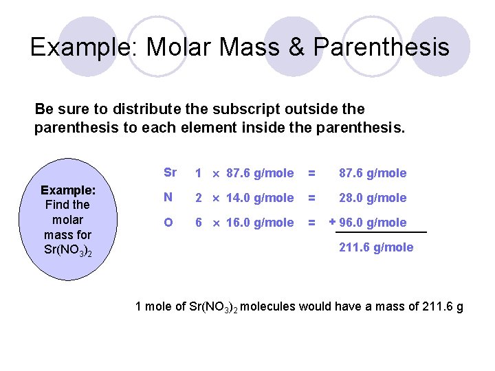 Example: Molar Mass & Parenthesis Be sure to distribute the subscript outside the parenthesis