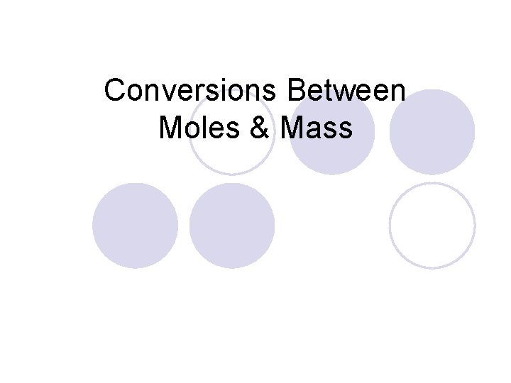 Conversions Between Moles & Mass 