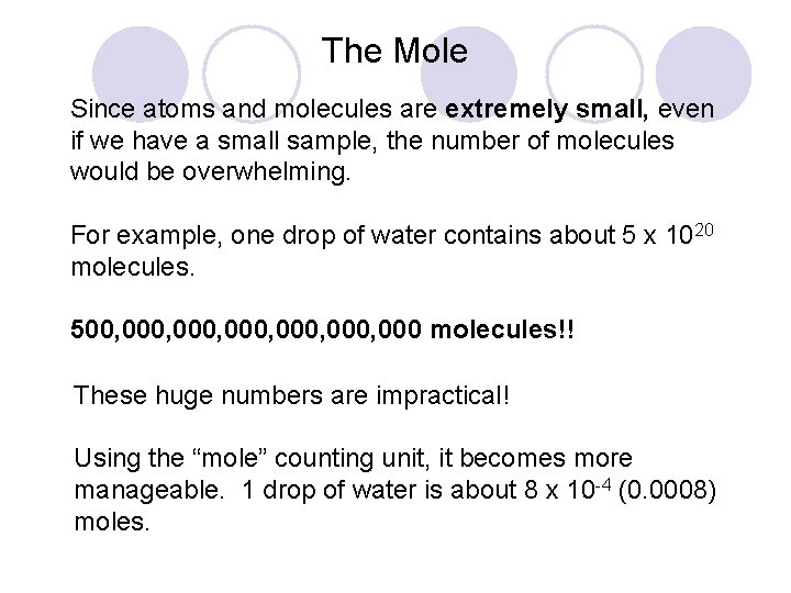 The Mole Since atoms and molecules are extremely small, even if we have a