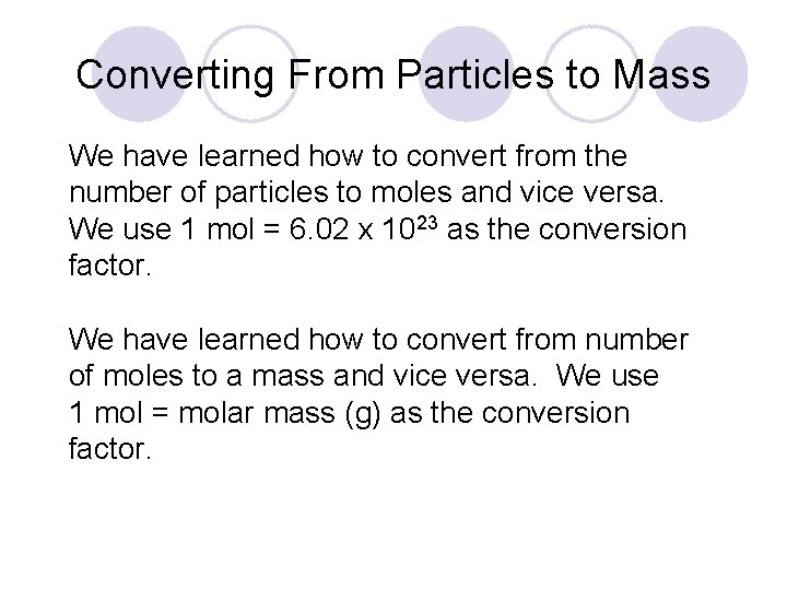 Converting From Particles to Mass We have learned how to convert from the number