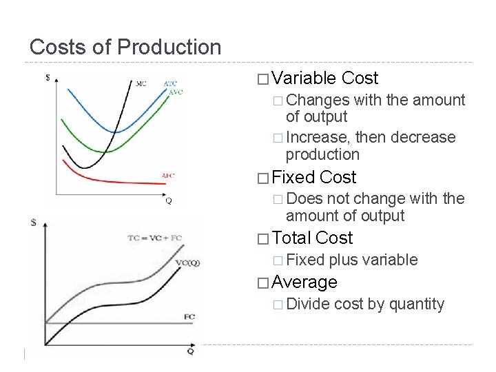 Costs of Production � Variable Cost � Changes with the amount of output �