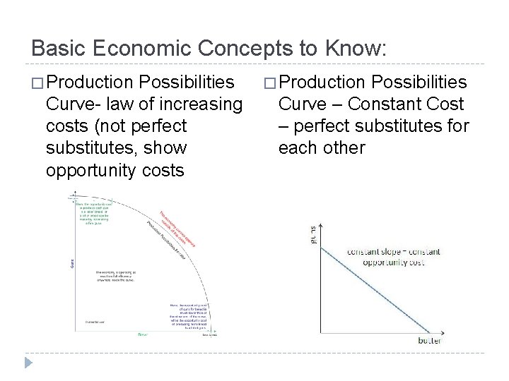 Basic Economic Concepts to Know: � Production Possibilities Curve- law of increasing costs (not