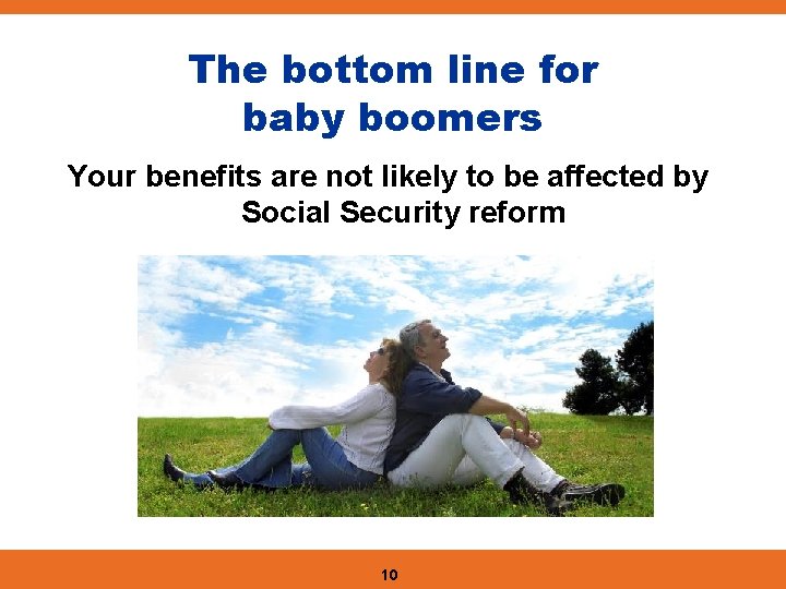 The bottom line for baby boomers Your benefits are not likely to be affected