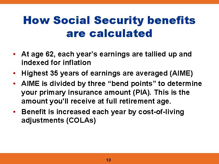 How Social Security benefits are calculated • At age 62, each year’s earnings are