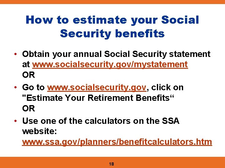 How to estimate your Social Security benefits • Obtain your annual Social Security statement