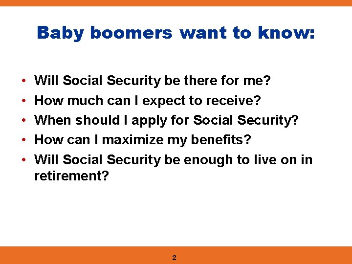 Baby boomers want to know: • • • Will Social Security be there for