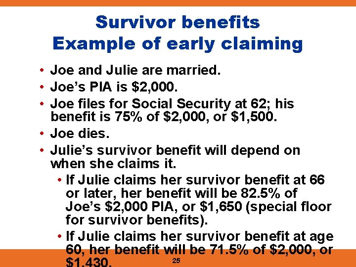 Survivor benefits Example of early claiming • Joe and Julie are married. • Joe’s