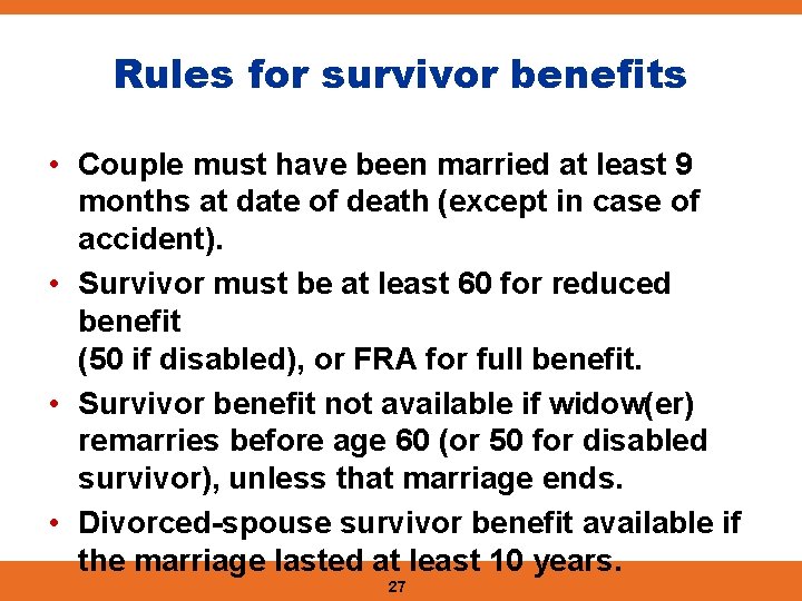 Rules for survivor benefits • Couple must have been married at least 9 months