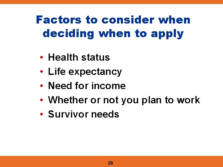 Factors to consider when deciding when to apply • • • Health status Life