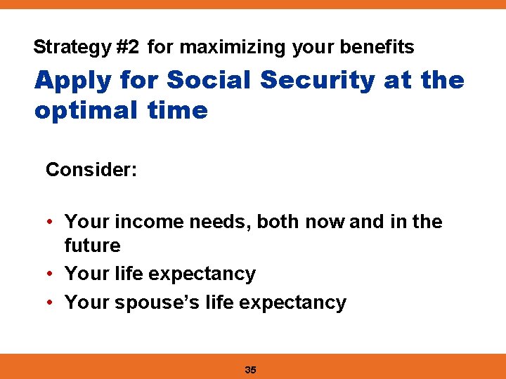 Strategy #2 for maximizing your benefits Apply for Social Security at the optimal time