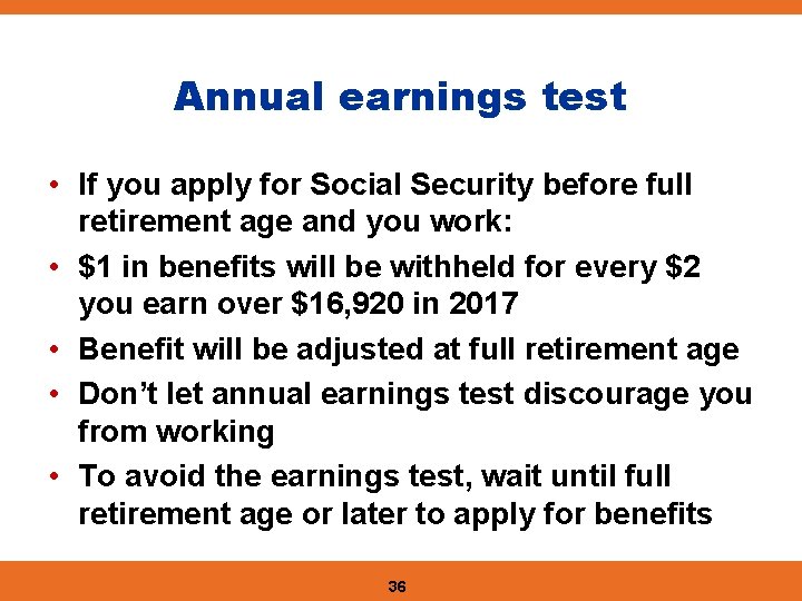 Annual earnings test • If you apply for Social Security before full retirement age