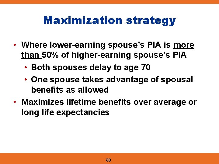 Maximization strategy • Where lower-earning spouse’s PIA is more than 50% of higher-earning spouse’s