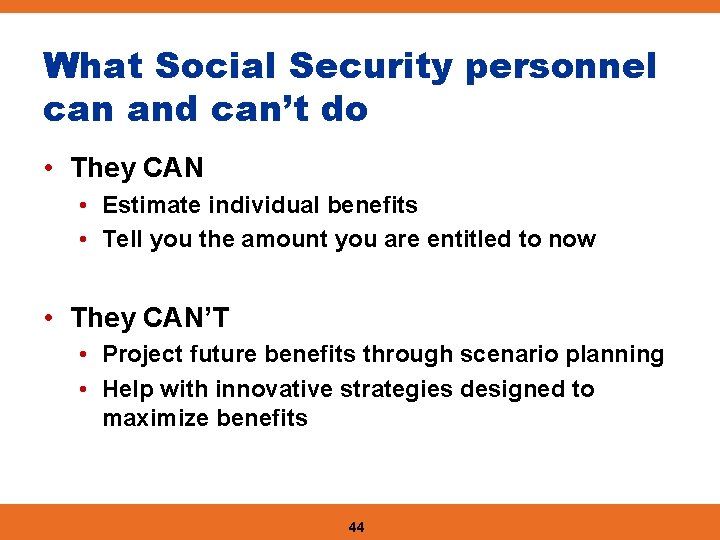 What Social Security personnel can and can’t do • They CAN • Estimate individual