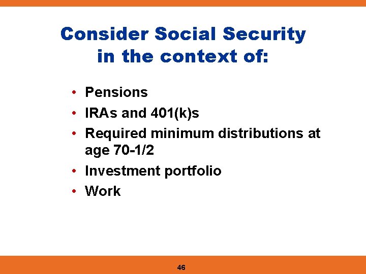 Consider Social Security in the context of: • Pensions • IRAs and 401(k)s •