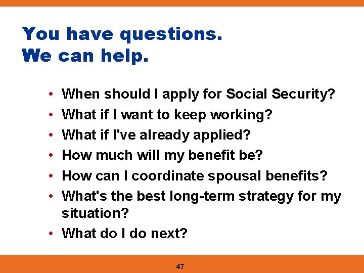 You have questions. We can help. • • • When should I apply for